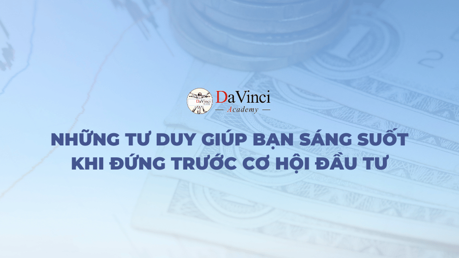 Những tư duy giúp bạn sáng suốt khi đứng trước cơ hội đầu tư