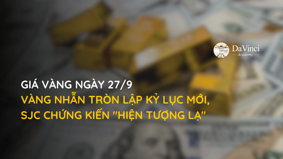 Cập Nhật Giá Vàng Ngày 27/9: Vàng Nhẫn Tròn Lập Kỷ Lục Mới, SJC Chứng Kiến "Hiện Tượng Lạ"