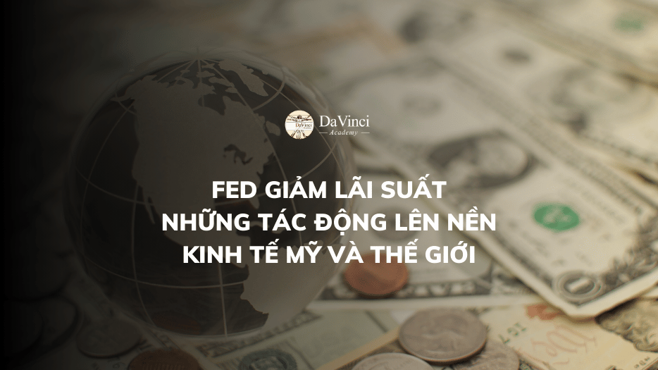 Fed Giảm Lãi Suất: Những Tác Động Lên Nền Kinh Tế Mỹ và Thế Giới