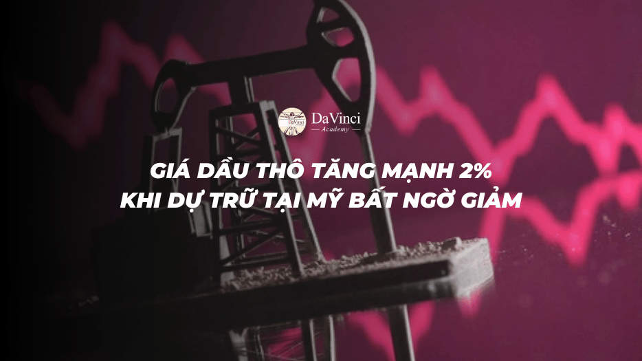 Giá Dầu Thô Tăng Mạnh 2% Khi Dự Trữ Tại Mỹ Bất Ngờ Giảm