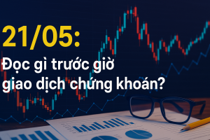 Tin Tức Giao Dịch Chứng Khoán ngày 21 tháng 5 năm 2025